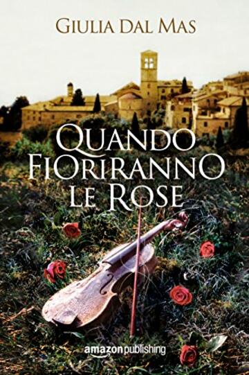 Quando fioriranno le rose (Villa Matilde, la casa degli amori ritrovati Vol. 1)